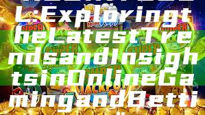 "ROBINTOGEL: Exploring the Latest Trends and Insights in Online Gaming and Betting"