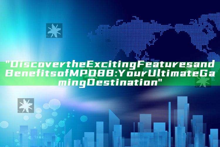 "Discover the Exciting Features and Benefits of MPO88: Your Ultimate Gaming Destination"